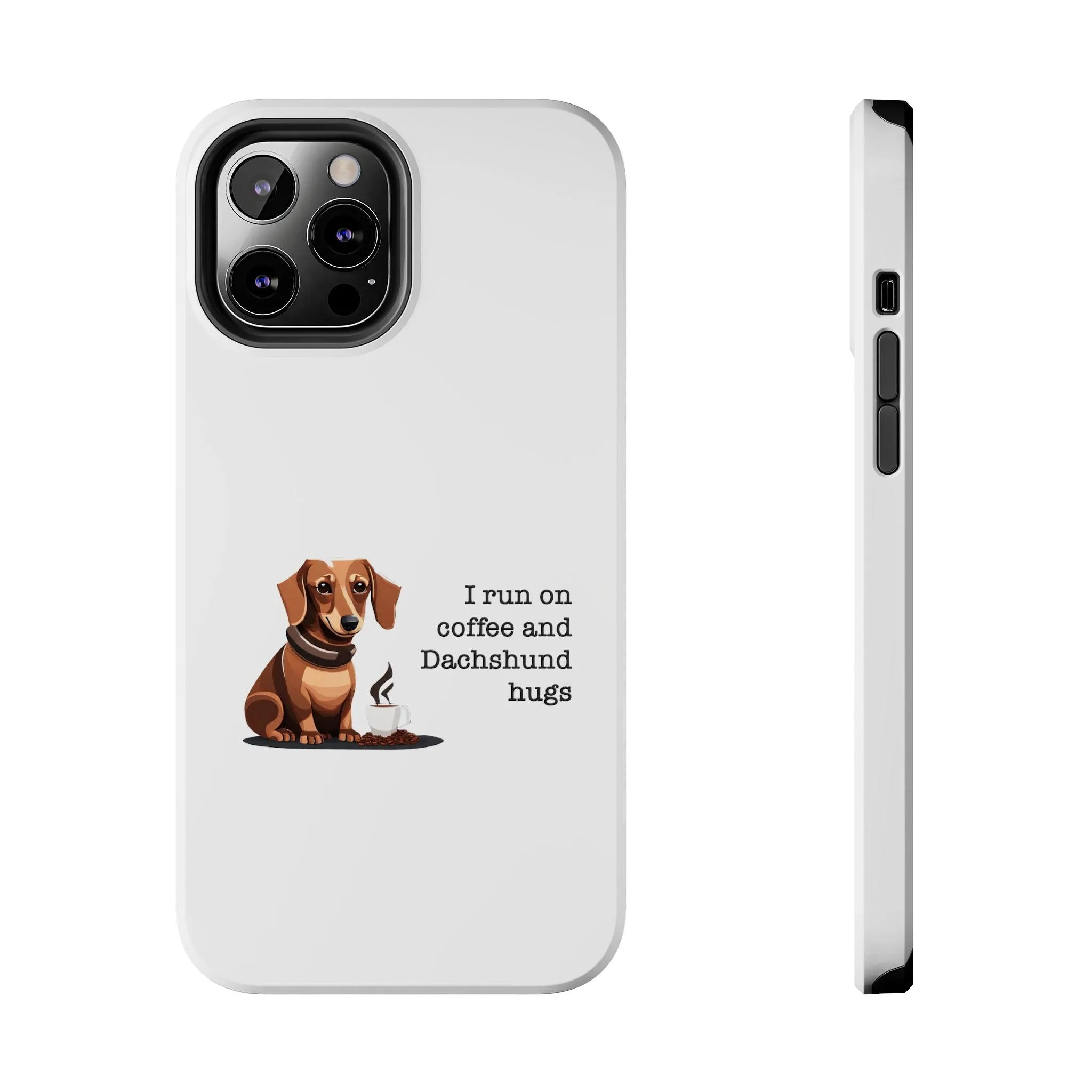 iPhone Cases: "I run on Coffee and Dachshund Hugs"