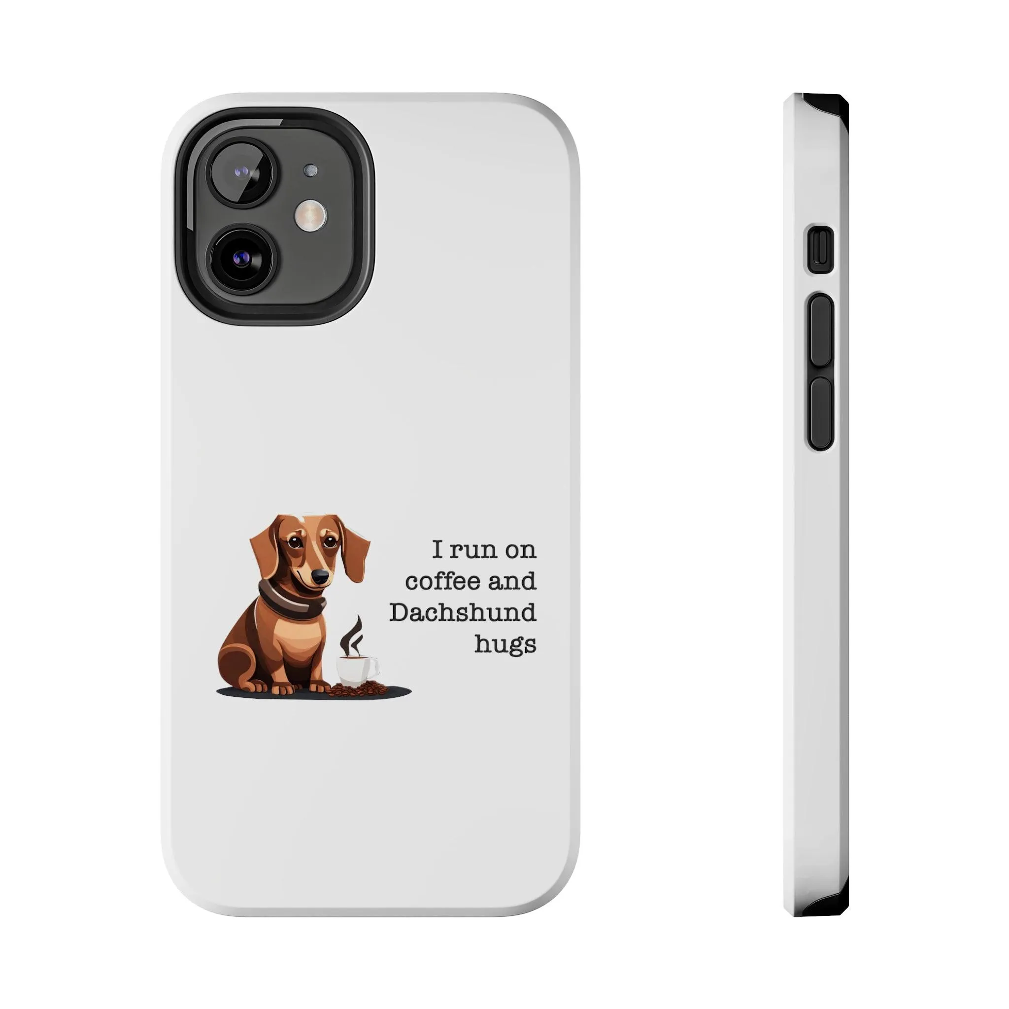 iPhone Cases: "I run on Coffee and Dachshund Hugs"