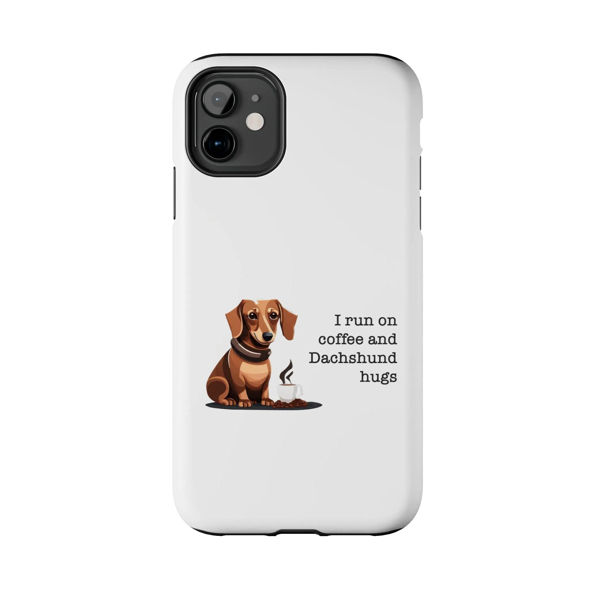 iPhone Cases: "I run on Coffee and Dachshund Hugs"