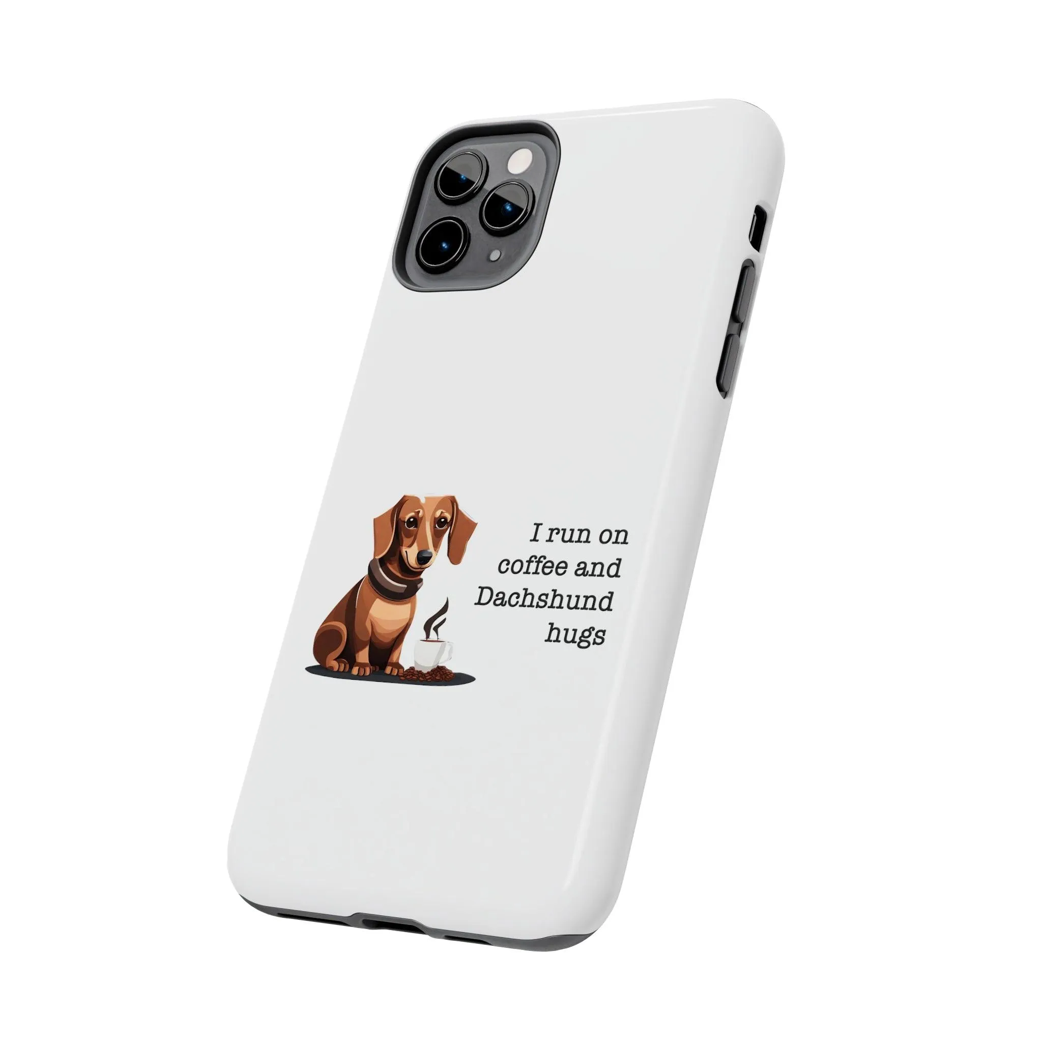 iPhone Cases: "I run on Coffee and Dachshund Hugs"