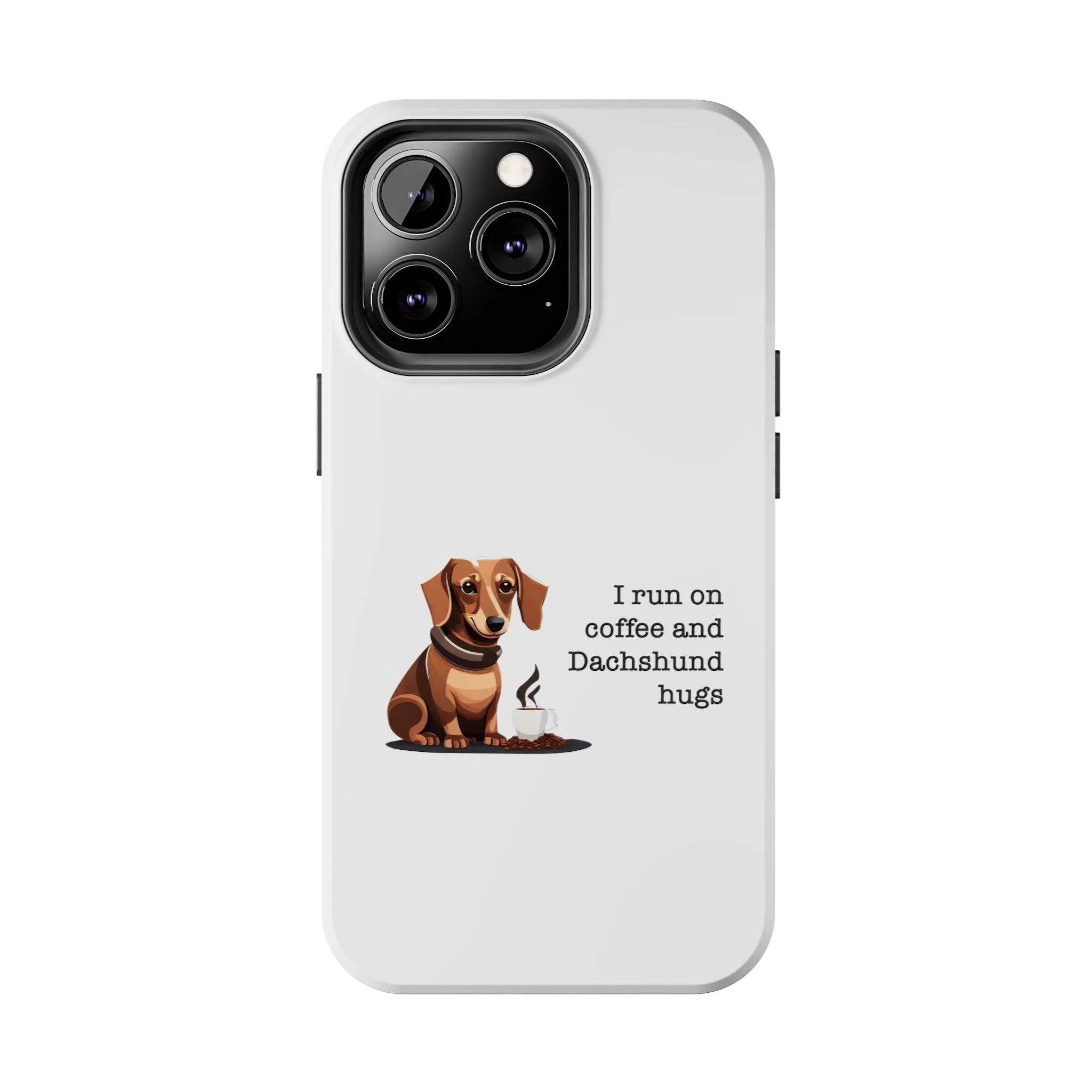 iPhone Cases: "I run on Coffee and Dachshund Hugs"