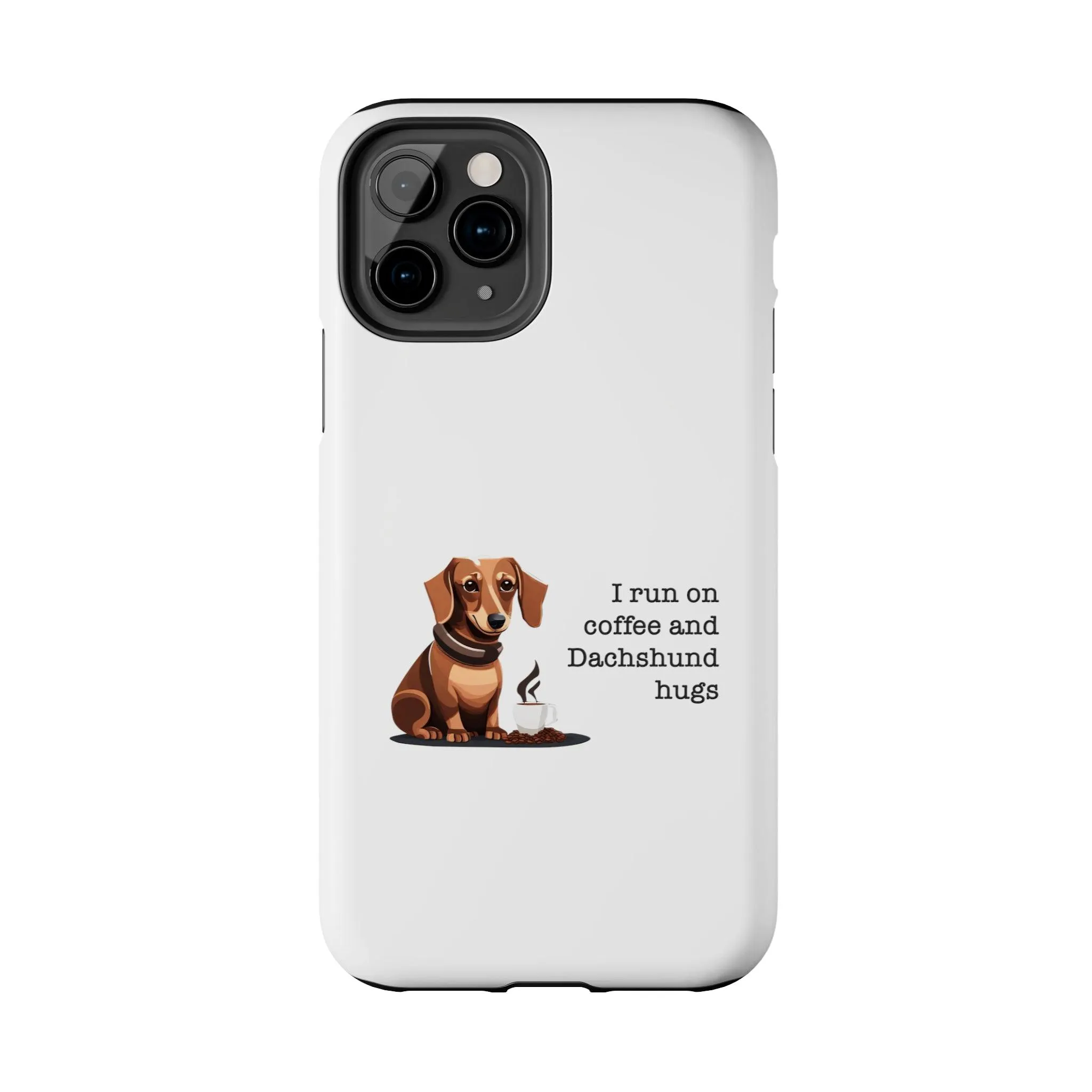 iPhone Cases: "I run on Coffee and Dachshund Hugs"