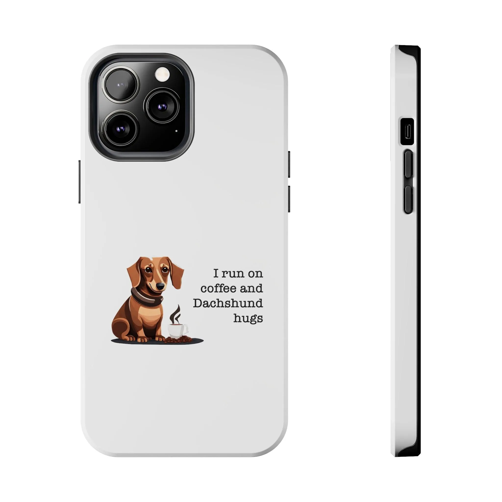 iPhone Cases: "I run on Coffee and Dachshund Hugs"