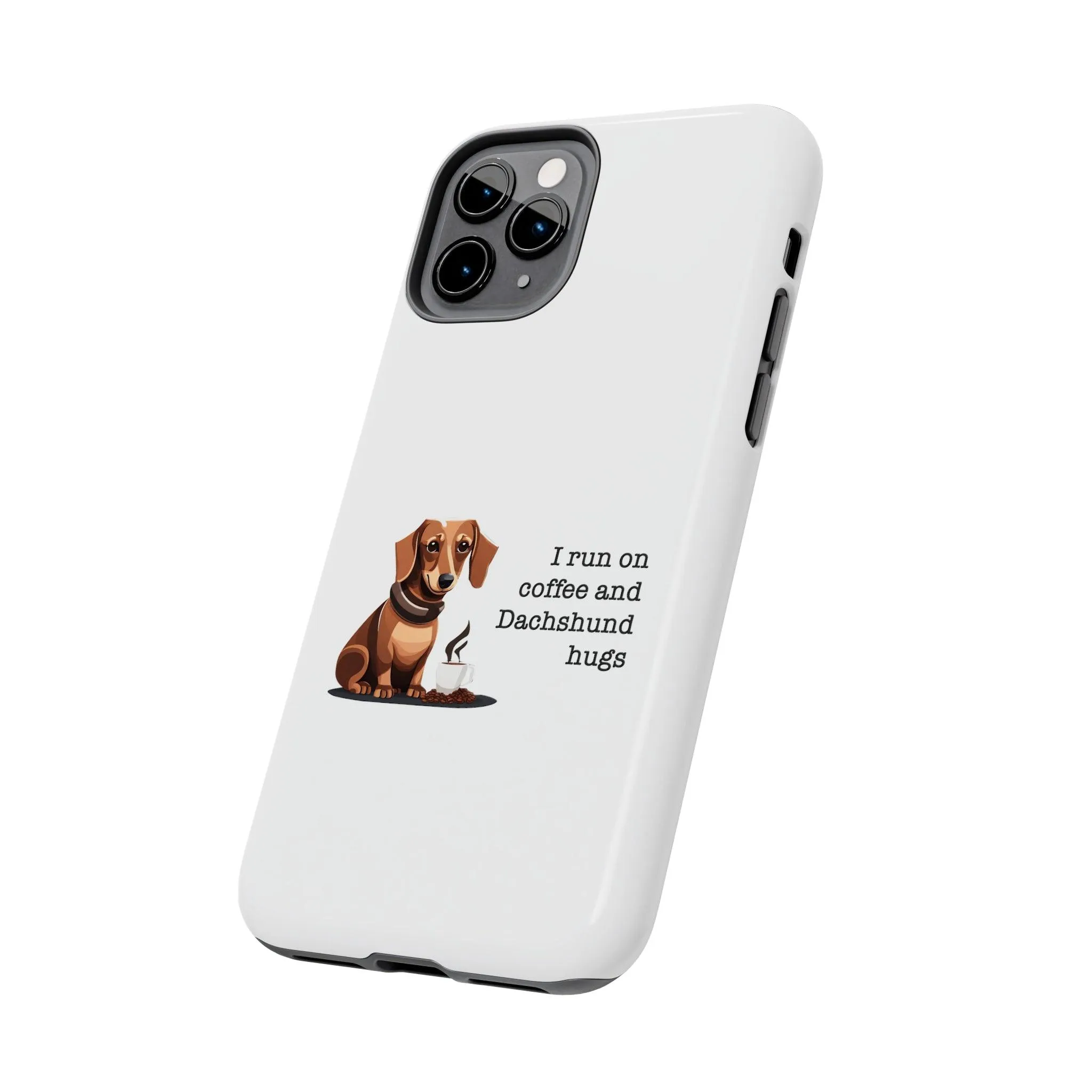 iPhone Cases: "I run on Coffee and Dachshund Hugs"