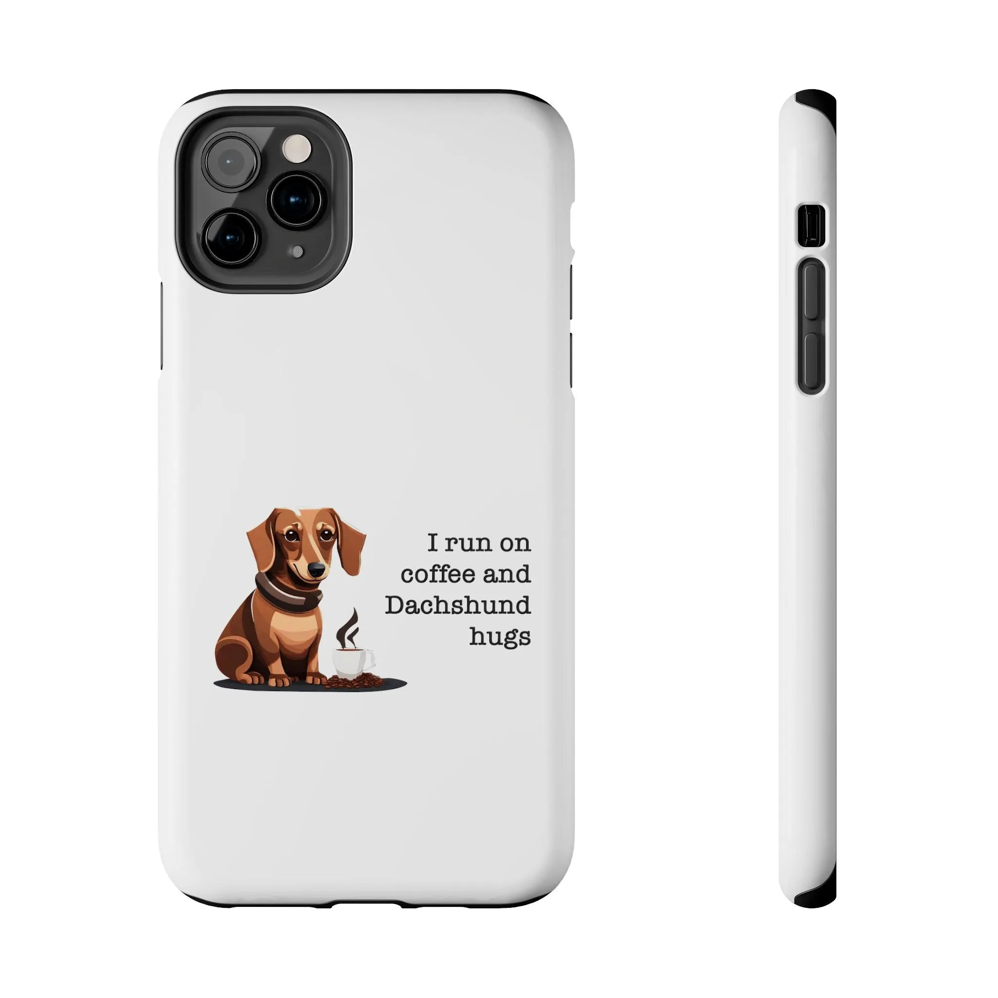 iPhone Cases: "I run on Coffee and Dachshund Hugs"