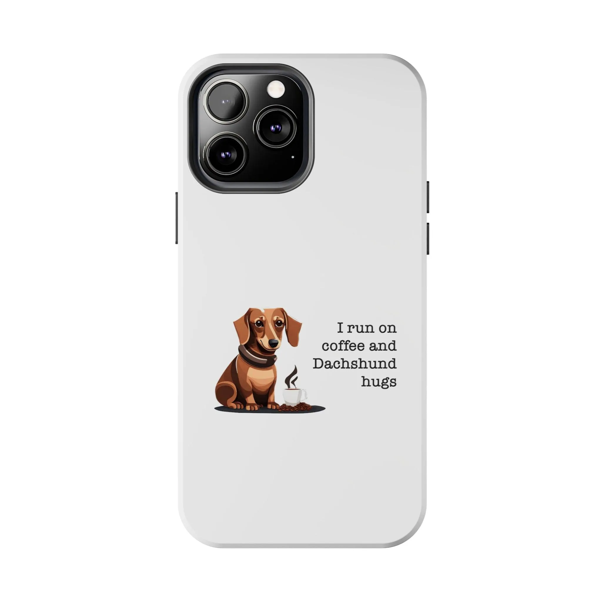 iPhone Cases: "I run on Coffee and Dachshund Hugs"