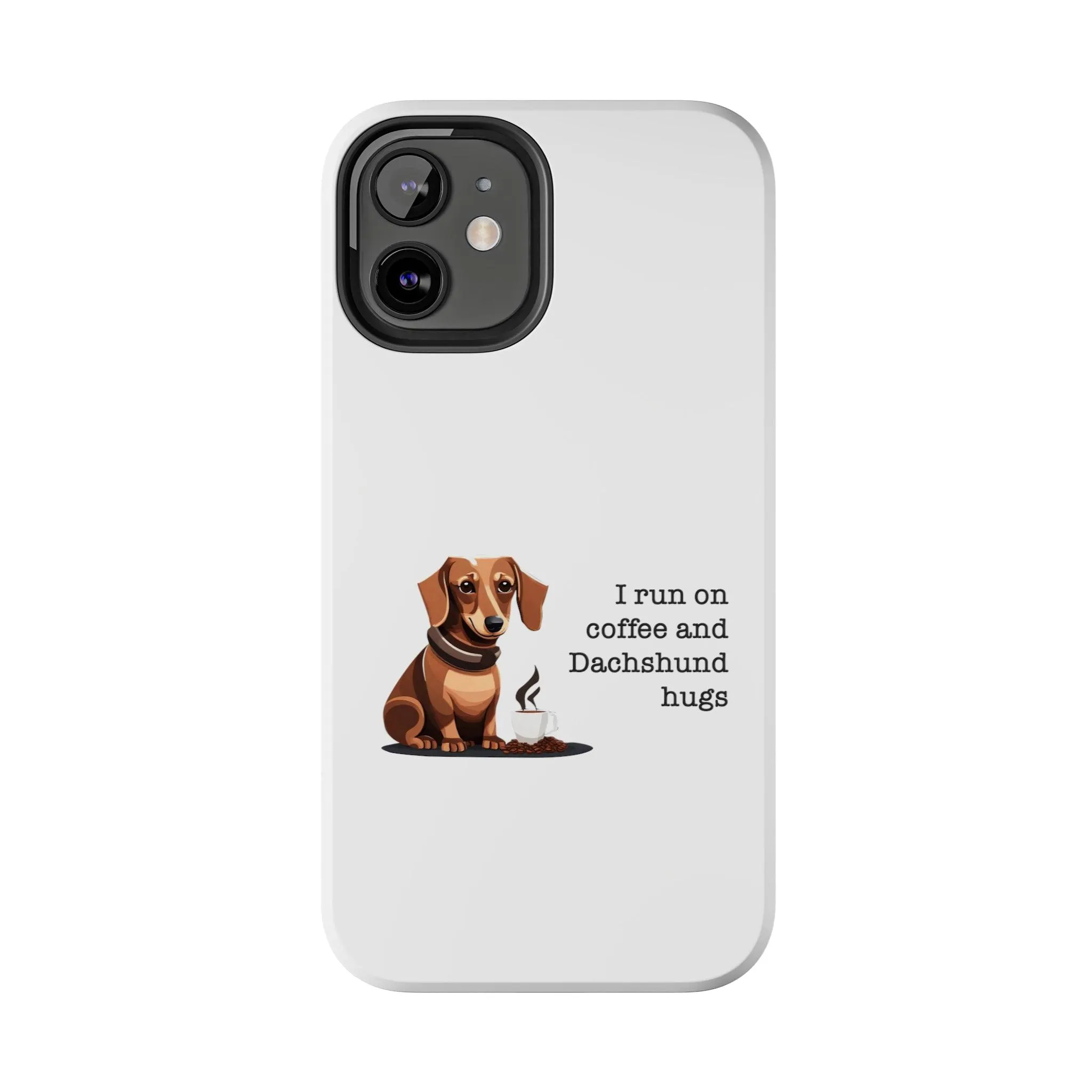 iPhone Cases: "I run on Coffee and Dachshund Hugs"