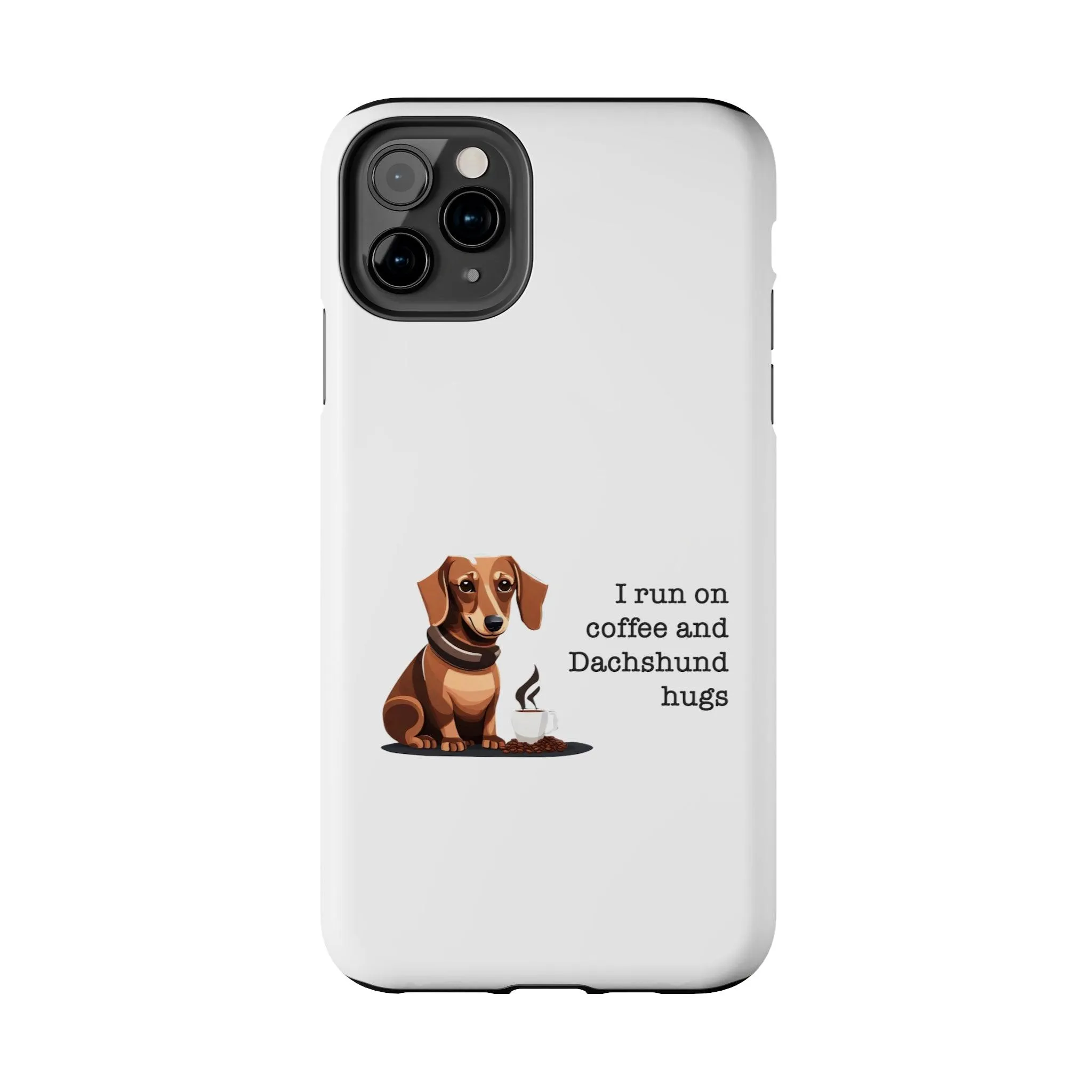 iPhone Cases: "I run on Coffee and Dachshund Hugs"