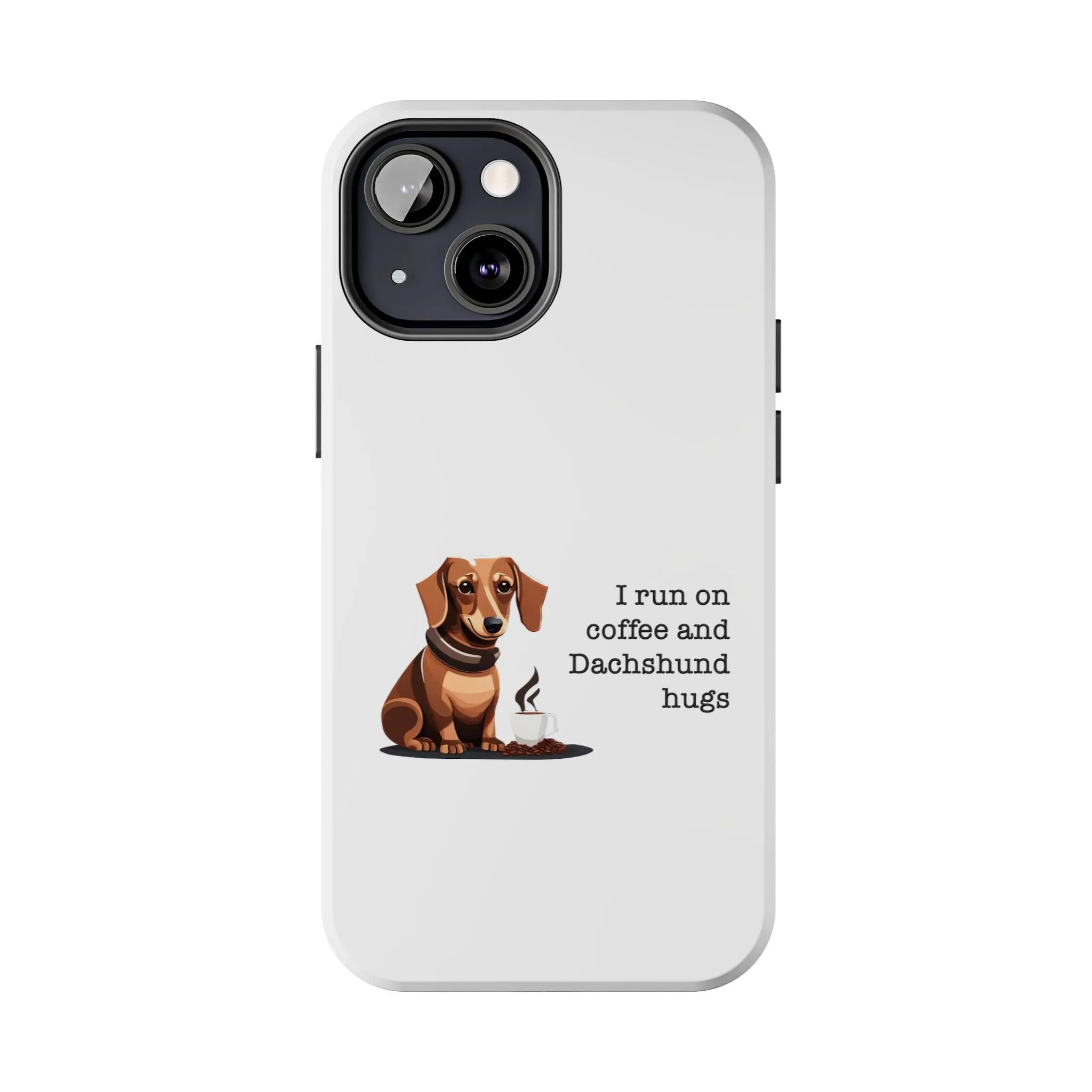 iPhone Cases: "I run on Coffee and Dachshund Hugs"