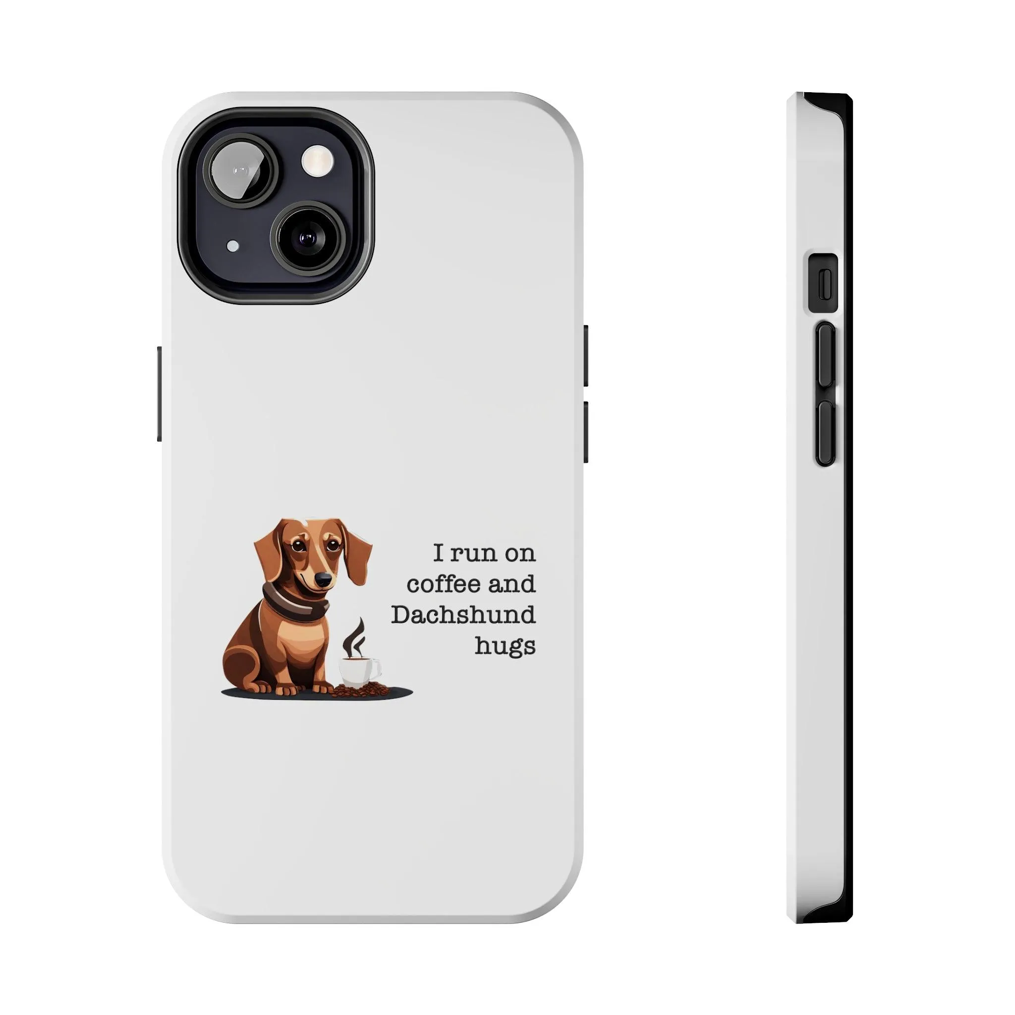 iPhone Cases: "I run on Coffee and Dachshund Hugs"