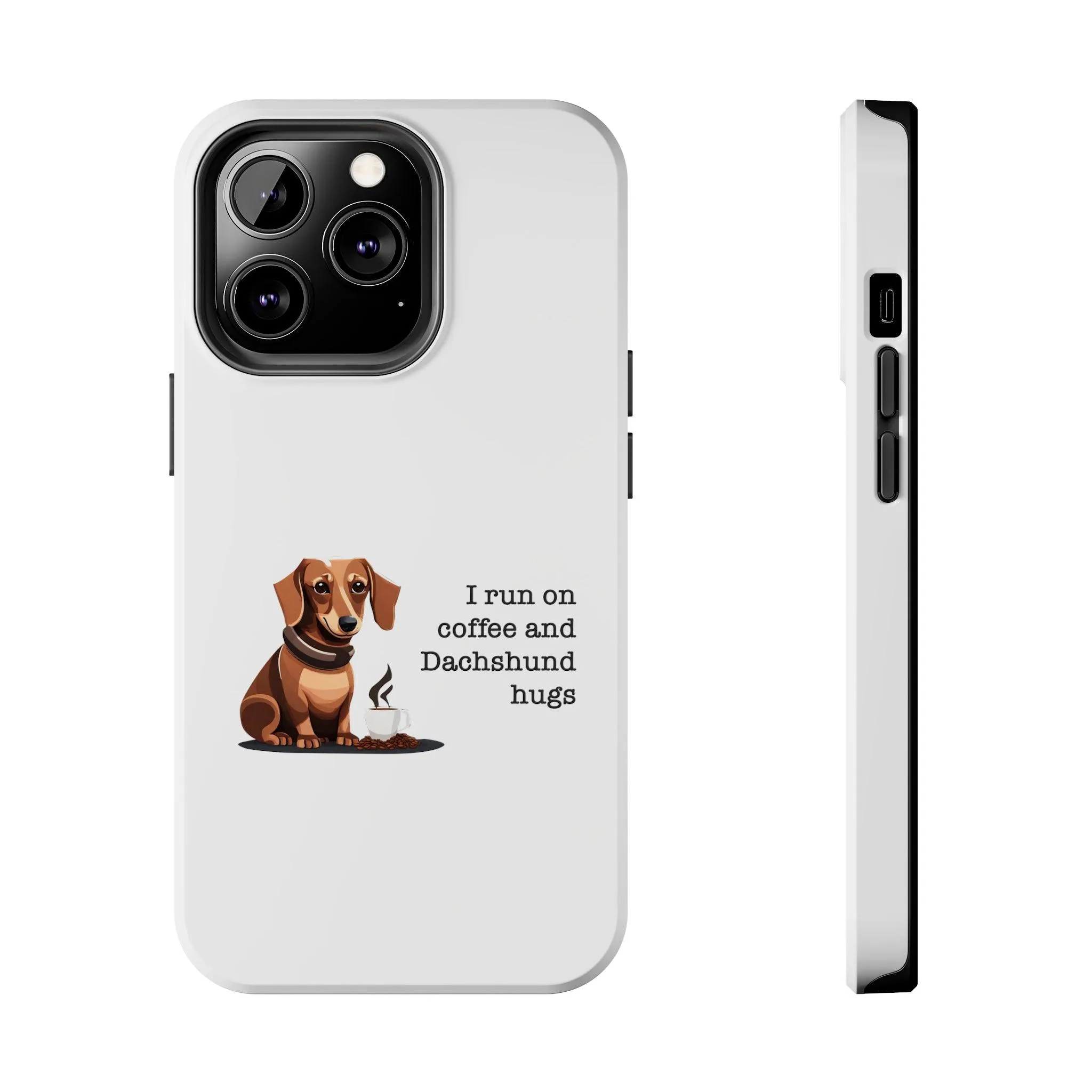 iPhone Cases: "I run on Coffee and Dachshund Hugs"