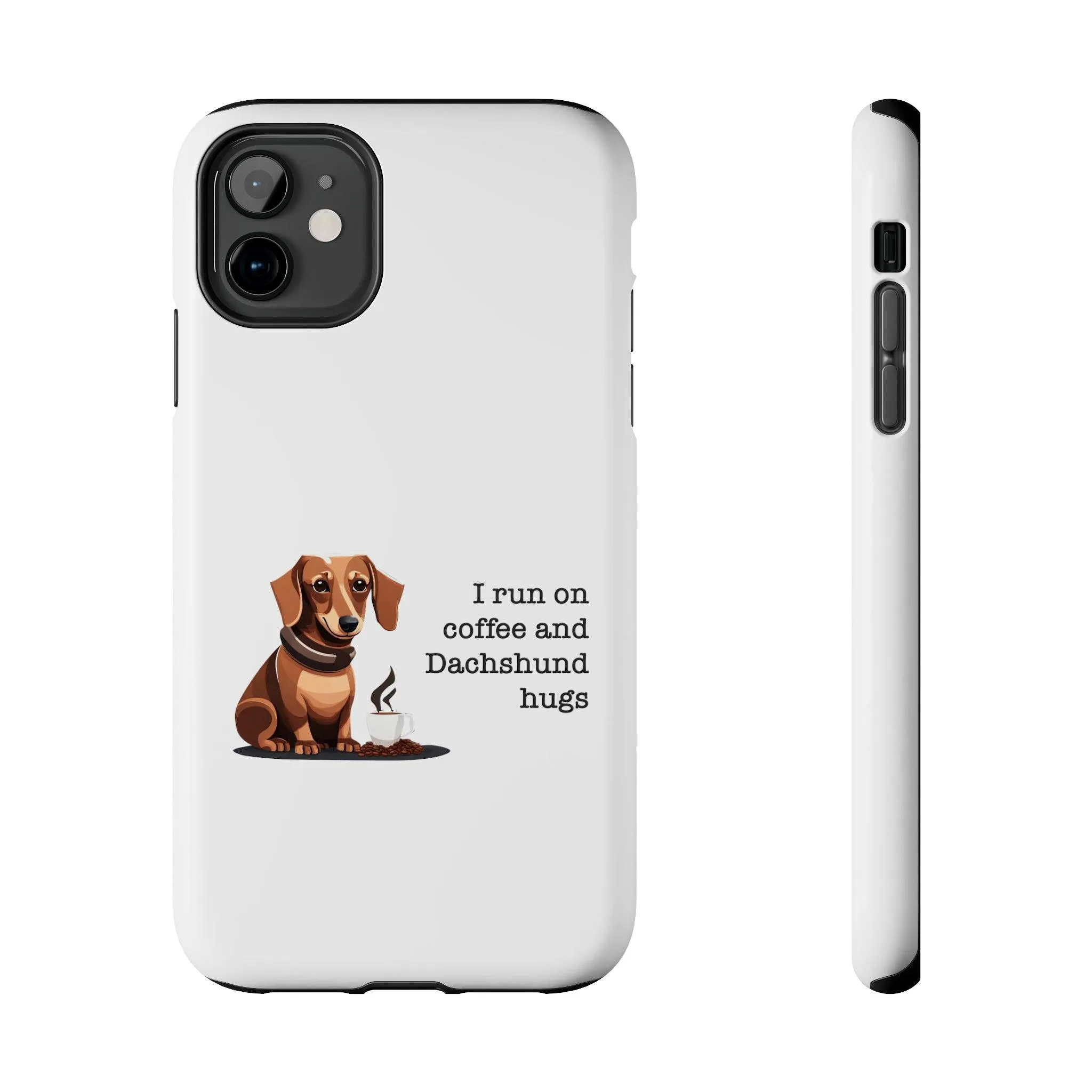 iPhone Cases: "I run on Coffee and Dachshund Hugs"