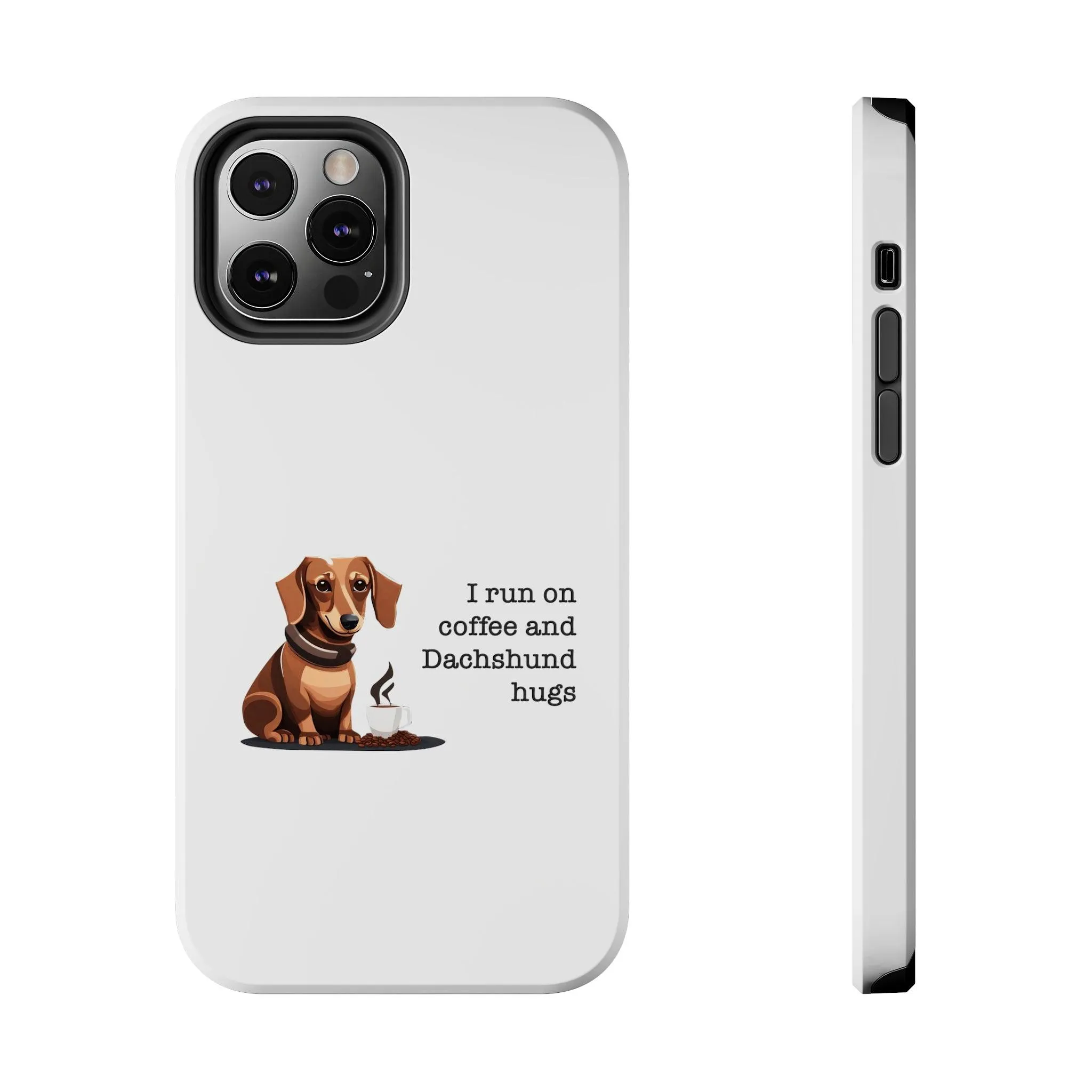 iPhone Cases: "I run on Coffee and Dachshund Hugs"