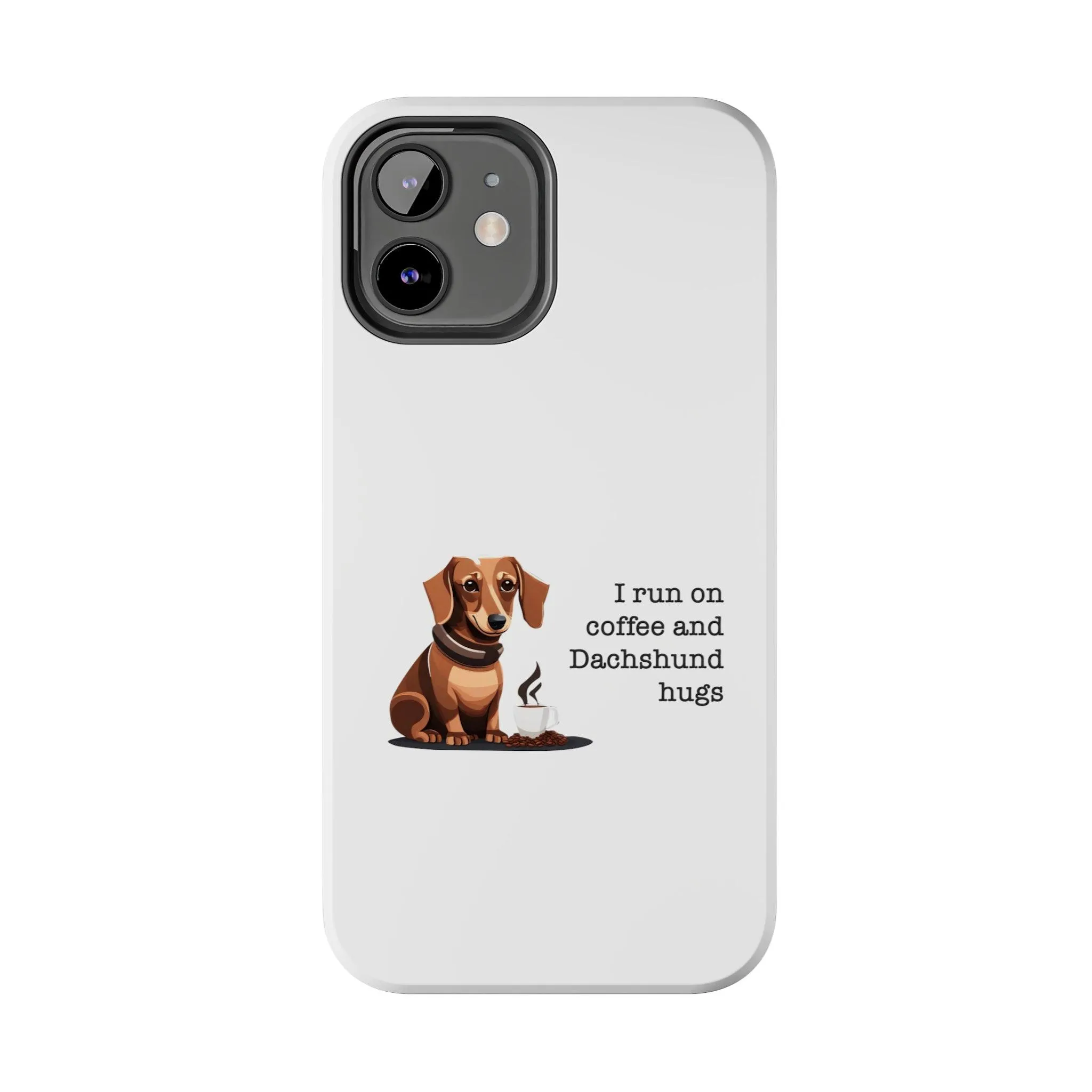 iPhone Cases: "I run on Coffee and Dachshund Hugs"