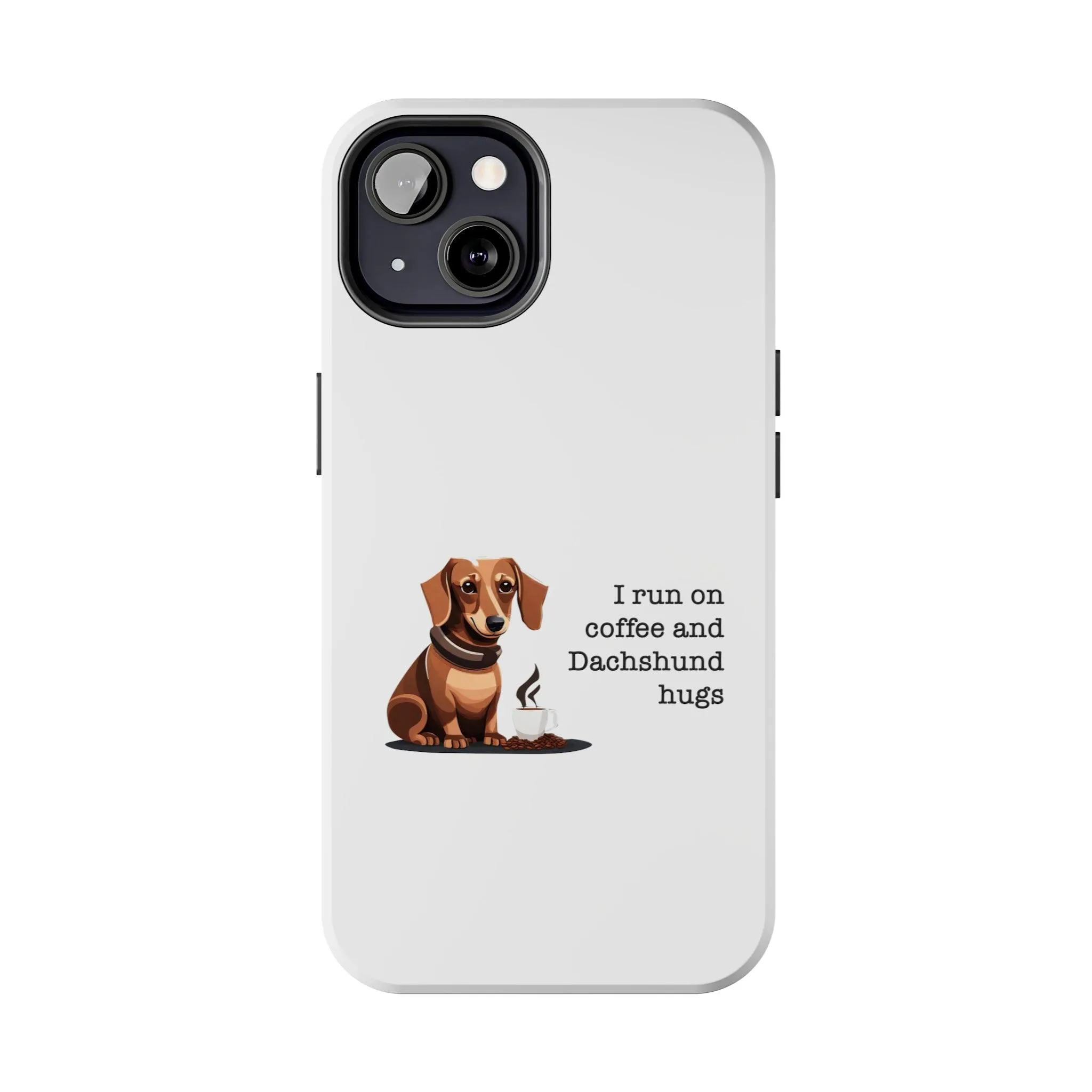 iPhone Cases: "I run on Coffee and Dachshund Hugs"