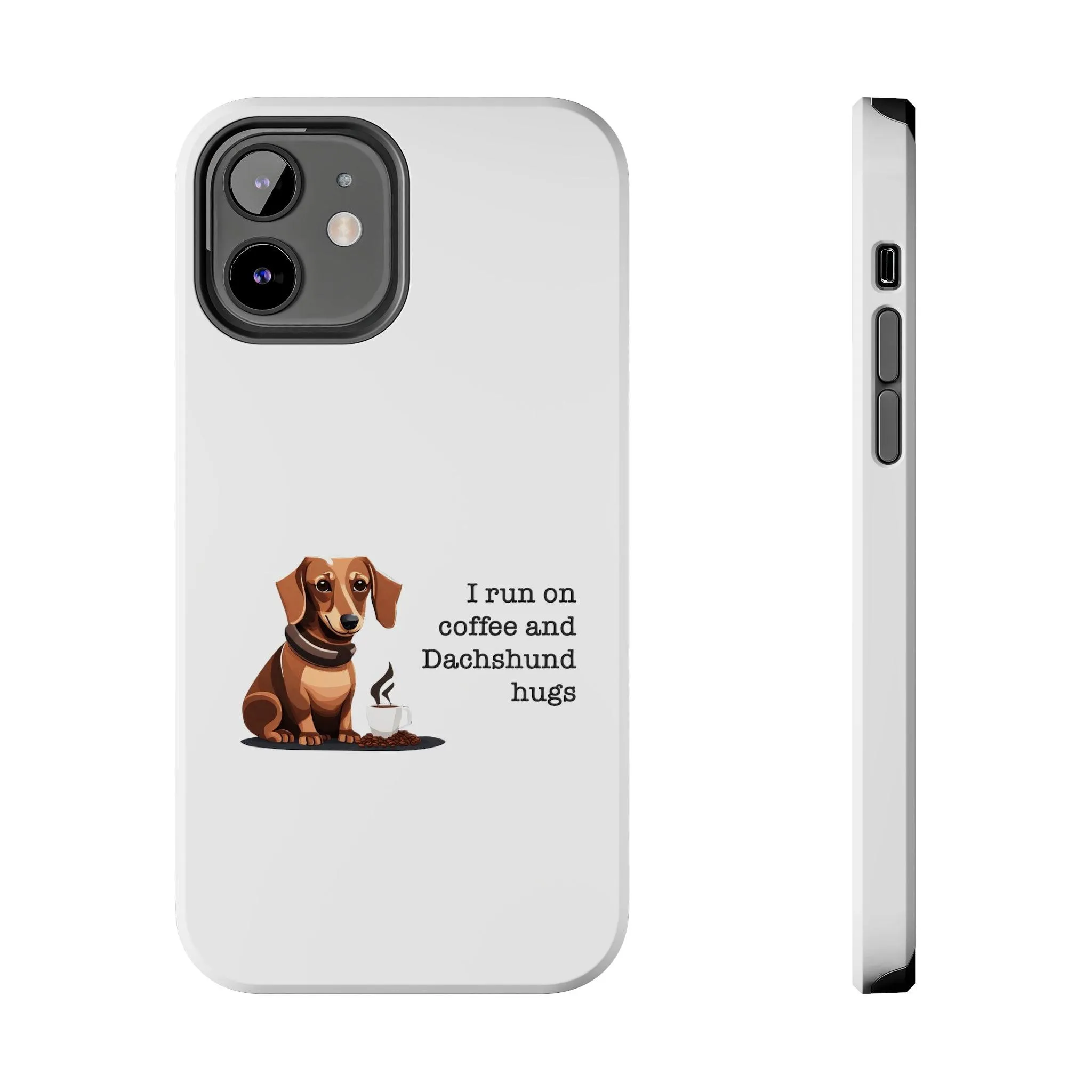 iPhone Cases: "I run on Coffee and Dachshund Hugs"