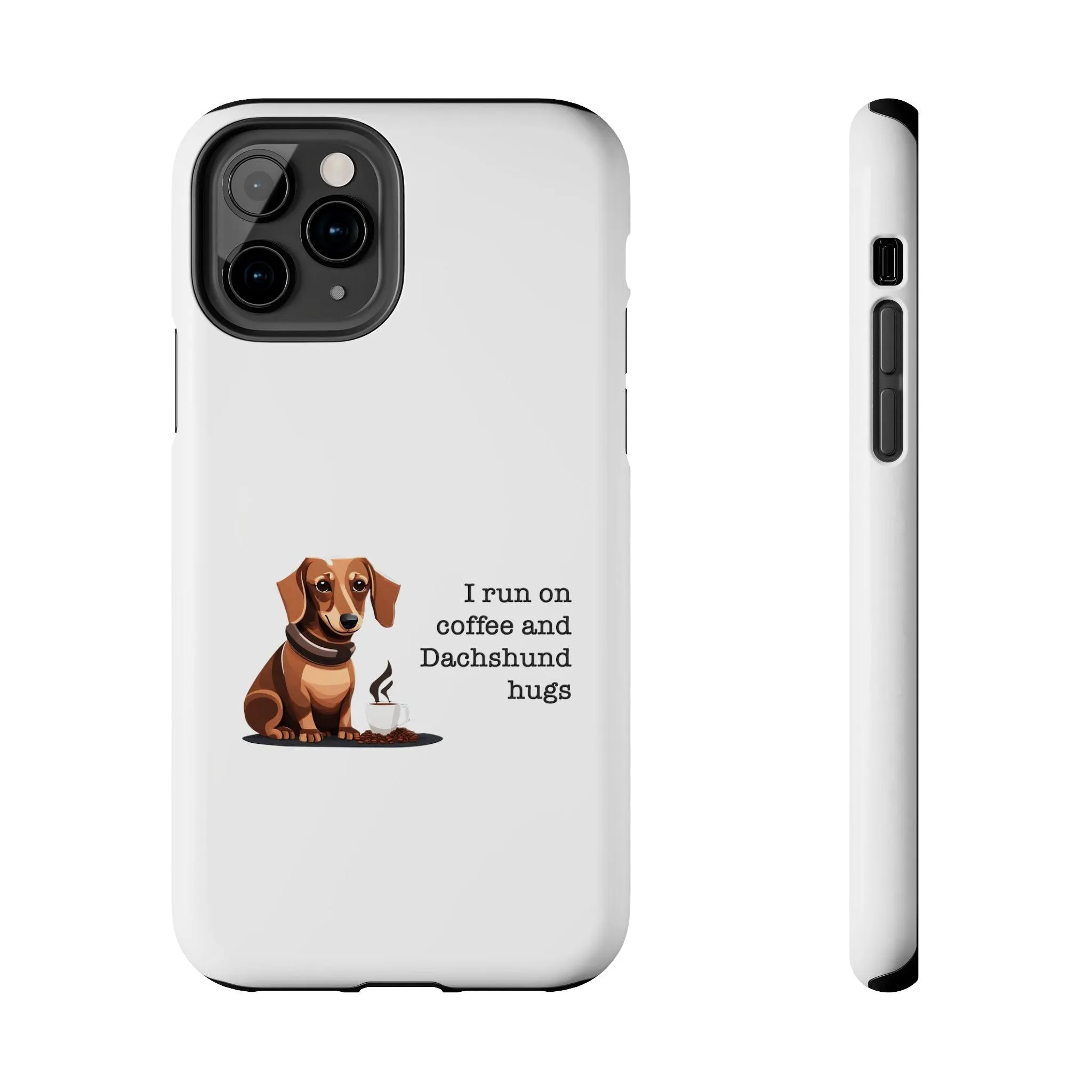 iPhone Cases: "I run on Coffee and Dachshund Hugs"