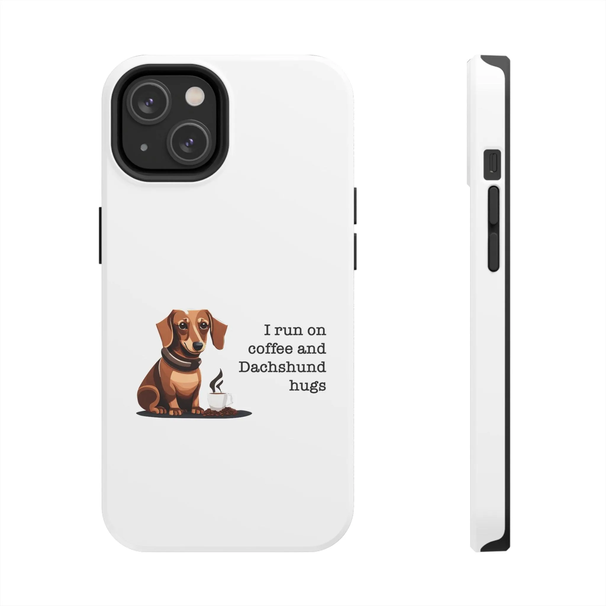 iPhone Cases: "I run on Coffee and Dachshund Hugs"